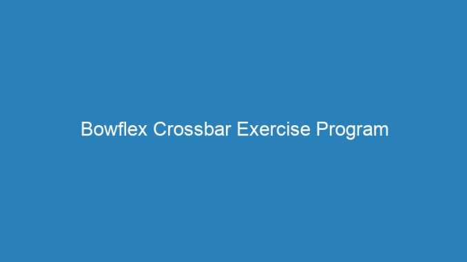 Bowflex Crossbar Exercise Program