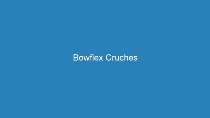 Bowflex Cruches