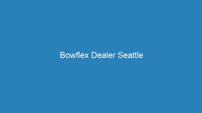 Bowflex Dealer Seattle