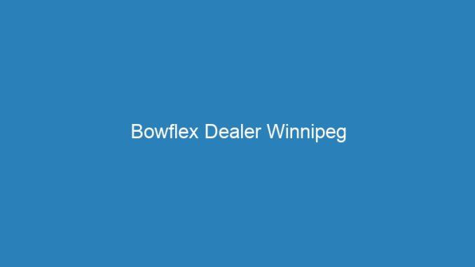 Bowflex Dealer Winnipeg