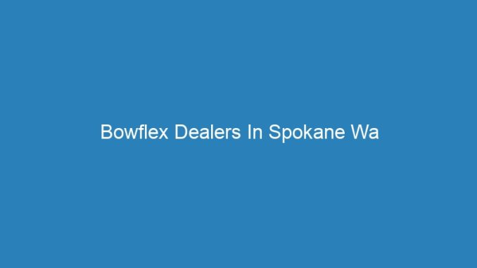 Bowflex Dealers In Spokane Wa