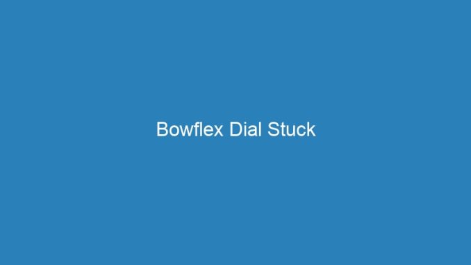 Bowflex Dial Stuck