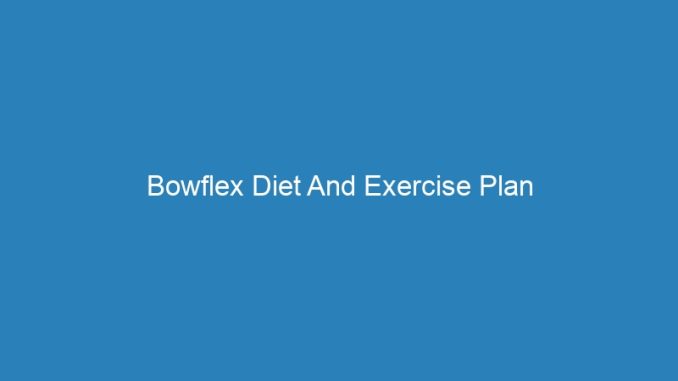 Bowflex Diet And Exercise Plan