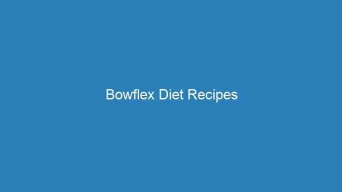 Bowflex Diet Recipes