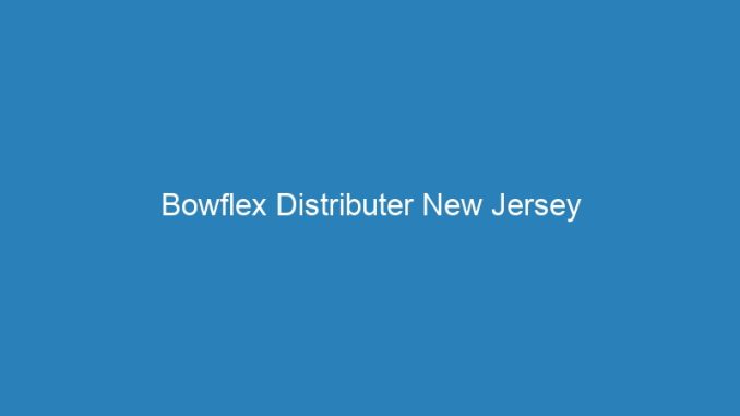 Bowflex Distributer New Jersey