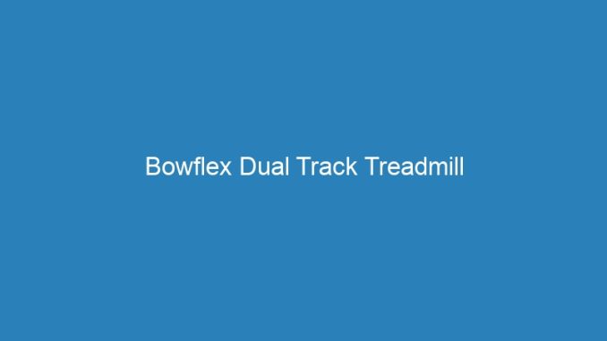 Bowflex Dual Track Treadmill