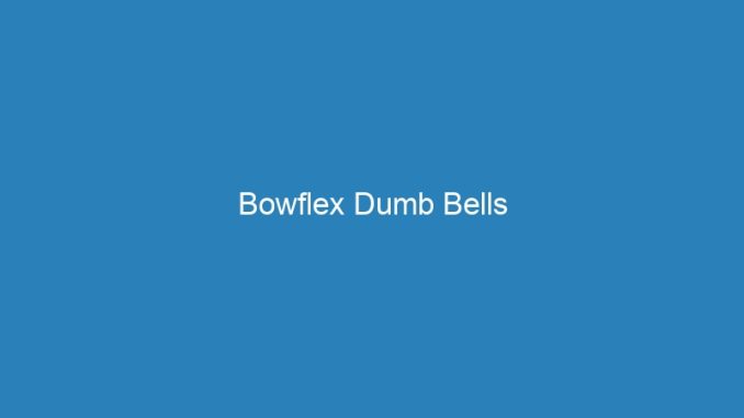 Bowflex Dumb Bells