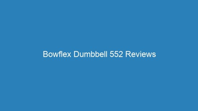 Bowflex Dumbbell 552 Reviews