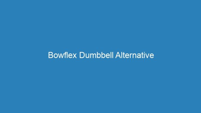 Bowflex Dumbbell Alternative
