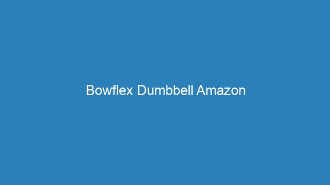 Bowflex Dumbbell Amazon