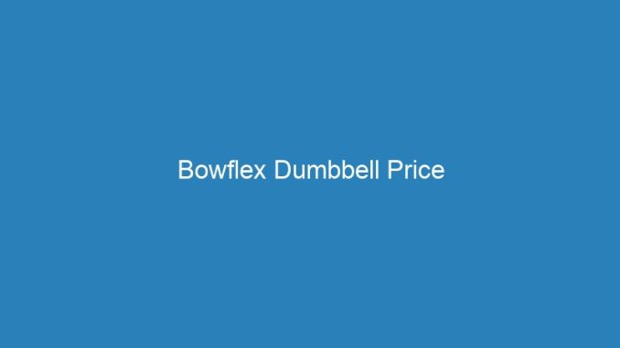 Bowflex Dumbbell Price