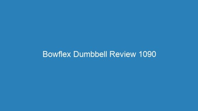 Bowflex Dumbbell Review 1090