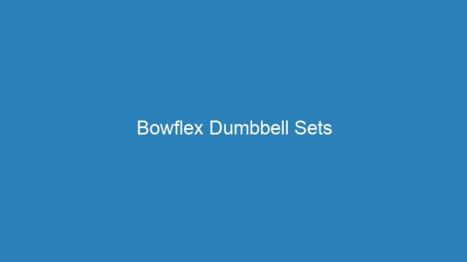 Bowflex Dumbbell Sets