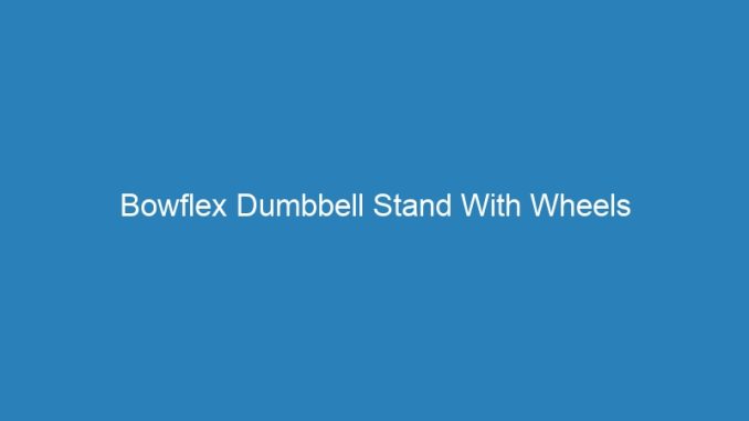 Bowflex Dumbbell Stand With Wheels
