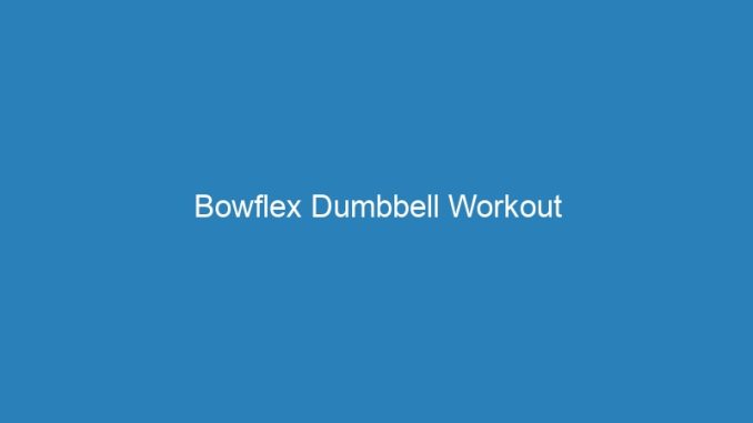 Bowflex Dumbbell Workout