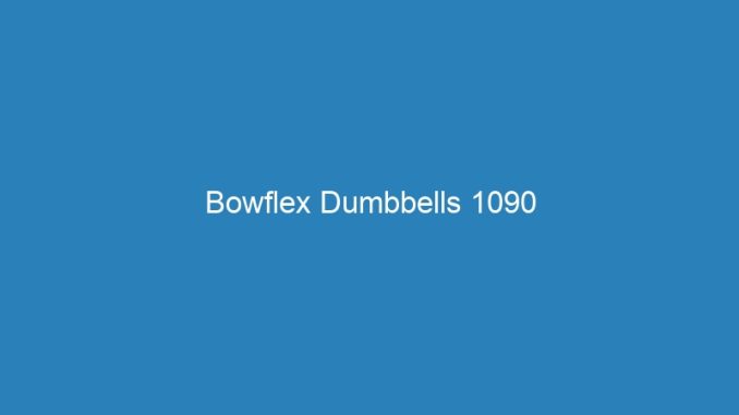 Bowflex Dumbbells 1090