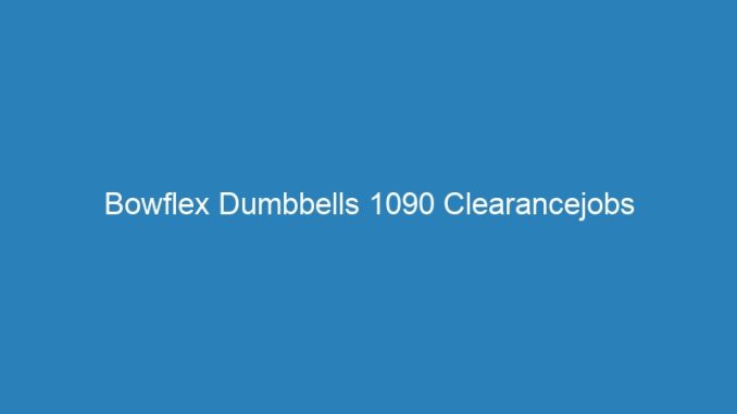 Bowflex Dumbbells 1090 Clearancejobs