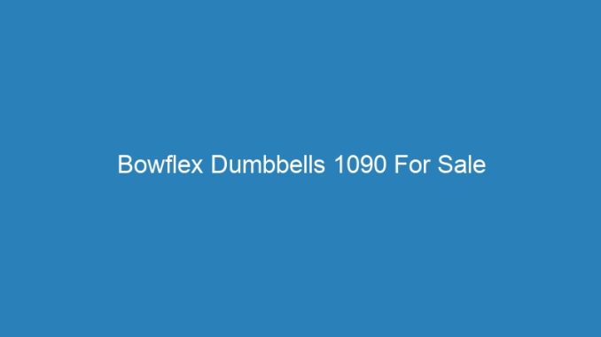 Bowflex Dumbbells 1090 For Sale