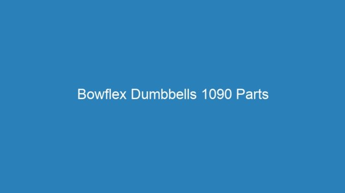 Bowflex Dumbbells 1090 Parts