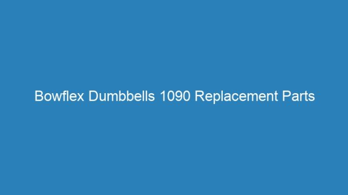 Bowflex Dumbbells 1090 Replacement Parts