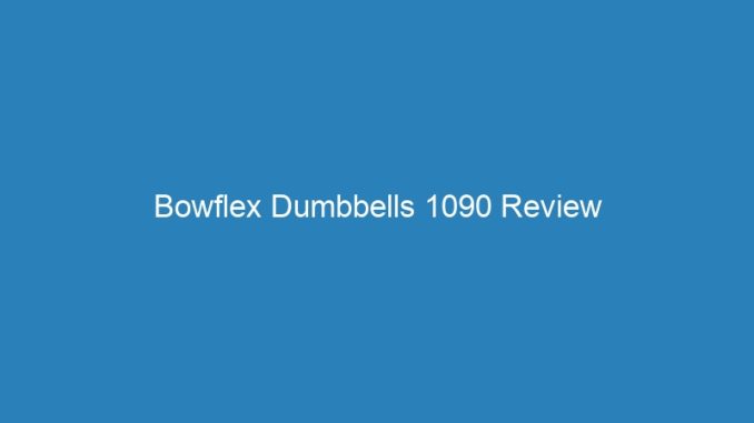 Bowflex Dumbbells 1090 Review