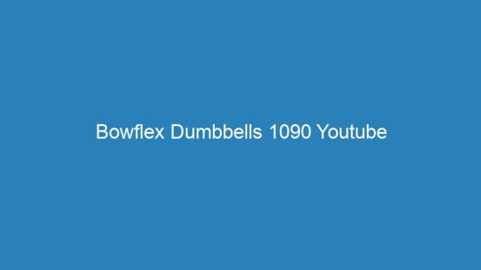 Bowflex Dumbbells 1090 Youtube