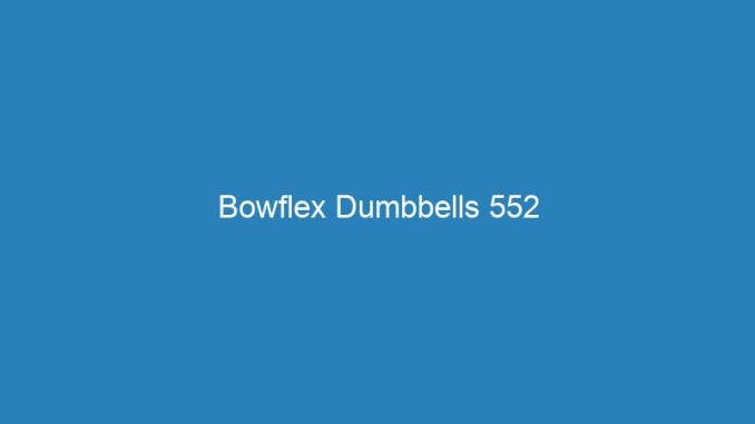 Bowflex Dumbbells 552