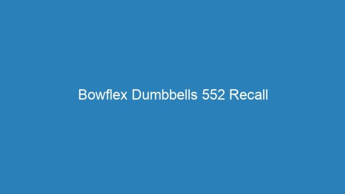 Bowflex Dumbbells 552 Recall