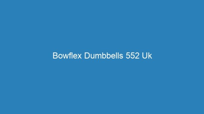 Bowflex Dumbbells 552 Uk