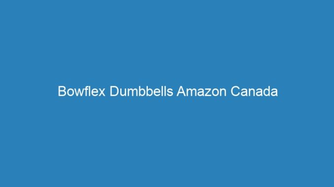 Bowflex Dumbbells Amazon Canada