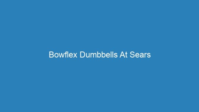 Bowflex Dumbbells At Sears