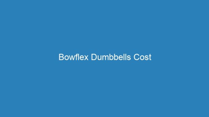 Bowflex Dumbbells Cost