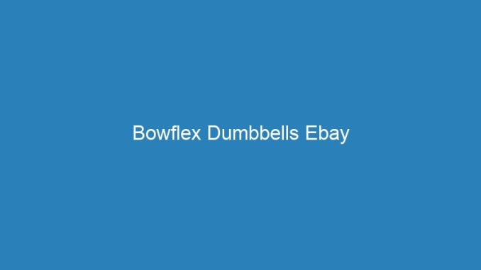Bowflex Dumbbells Ebay