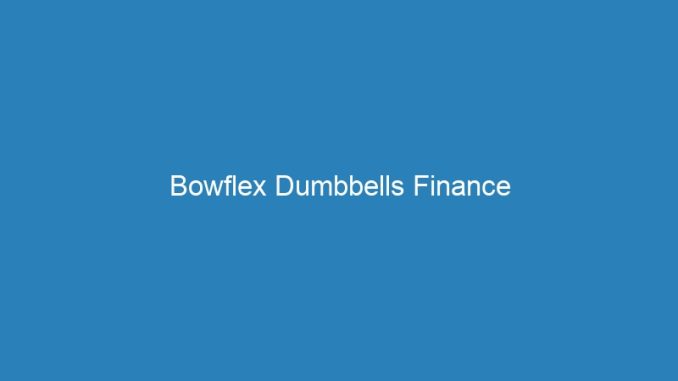Bowflex Dumbbells Finance