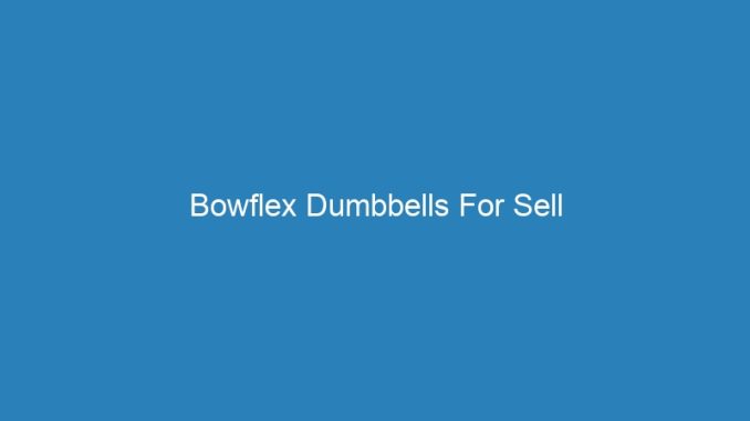 Bowflex Dumbbells For Sell