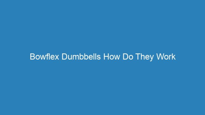 Bowflex Dumbbells How Do They Work
