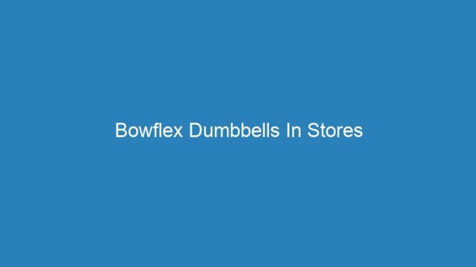 Bowflex Dumbbells In Stores