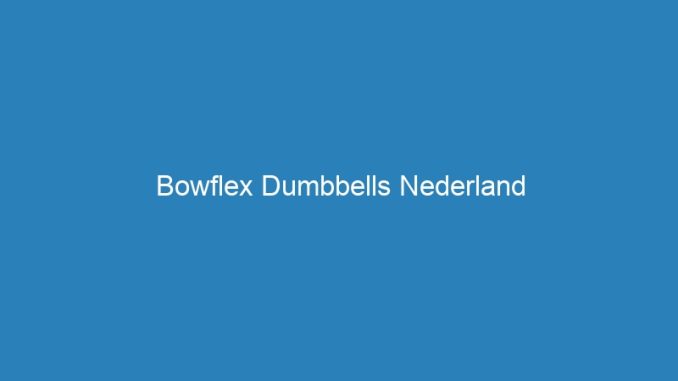 Bowflex Dumbbells Nederland