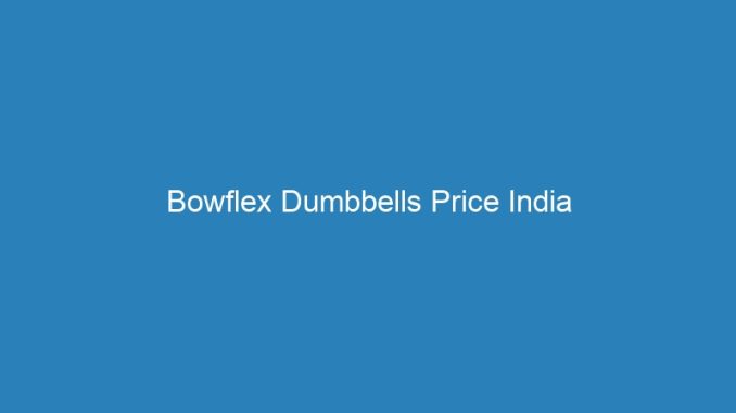 Bowflex Dumbbells Price India