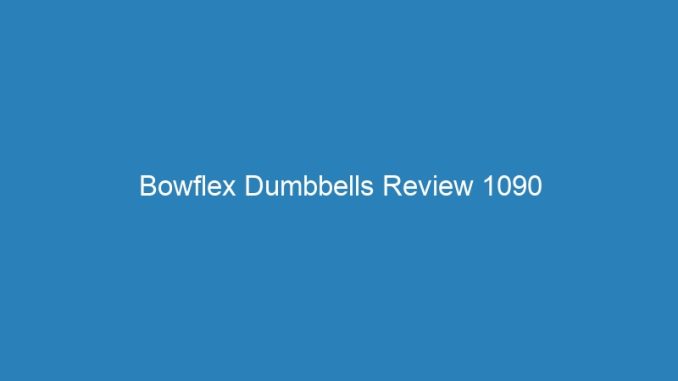 Bowflex Dumbbells Review 1090