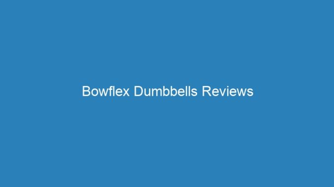Bowflex Dumbbells Reviews