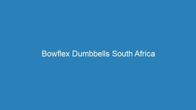 Bowflex Dumbbells South Africa