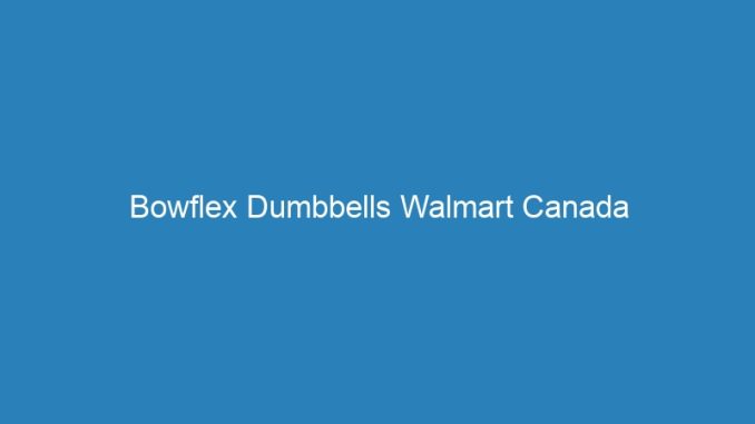 Bowflex Dumbbells Walmart Canada