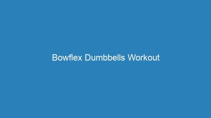 Bowflex Dumbbells Workout