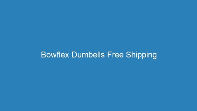 Bowflex Dumbells Free Shipping