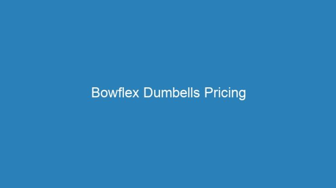 Bowflex Dumbells Pricing