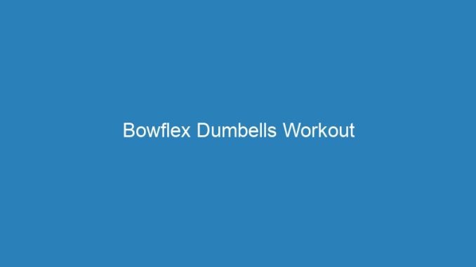 Bowflex Dumbells Workout