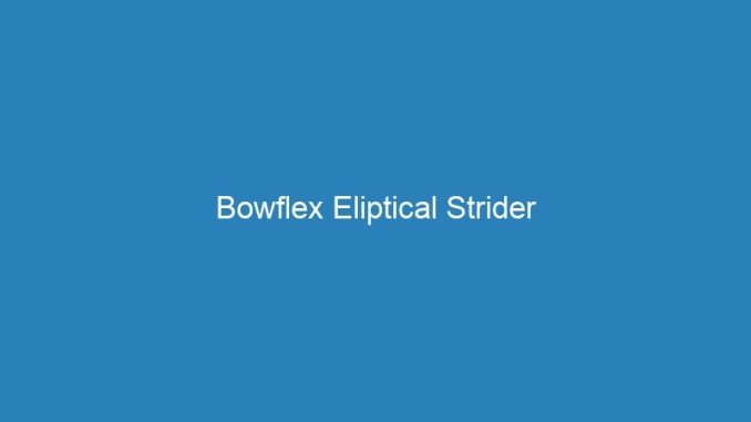 Bowflex Eliptical Strider