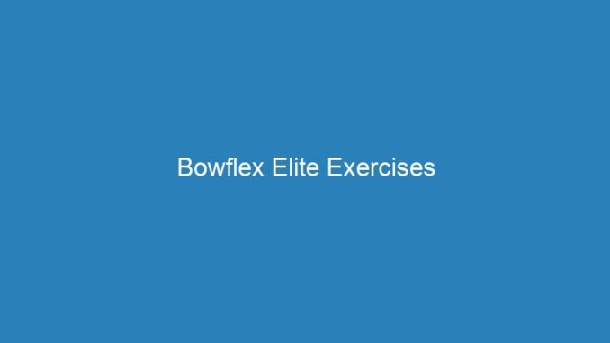Bowflex Elite Exercises