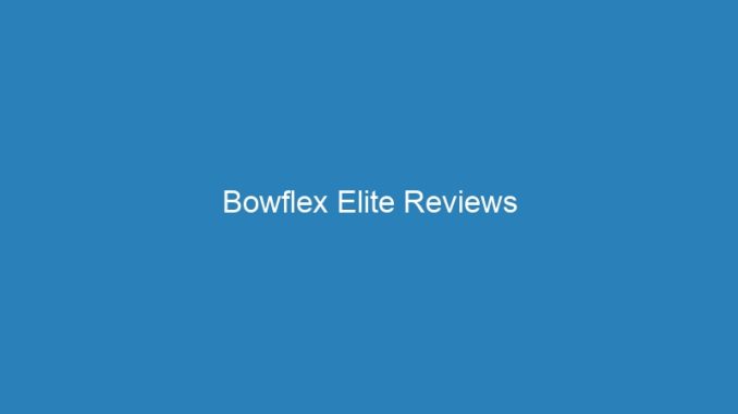 Bowflex Elite Reviews